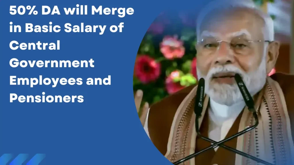 50% DA will Merge in Basic Salary of Central Government Employees and Pensioners