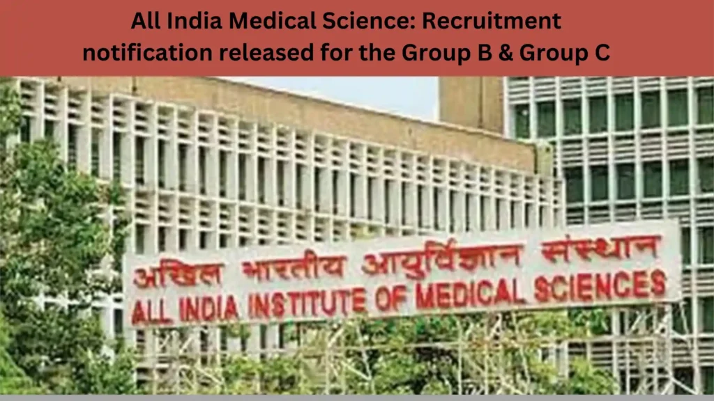 All India Medical Science: Recruitment notification released for the Group B & Group C