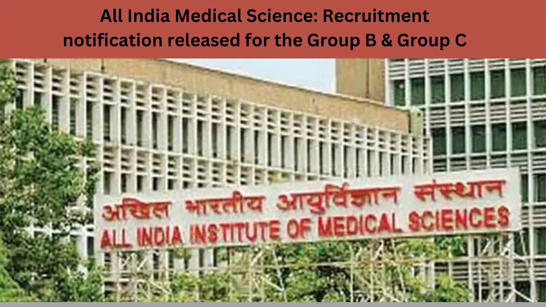 All India Medical Science: Recruitment notification released for the Group B & Group C
