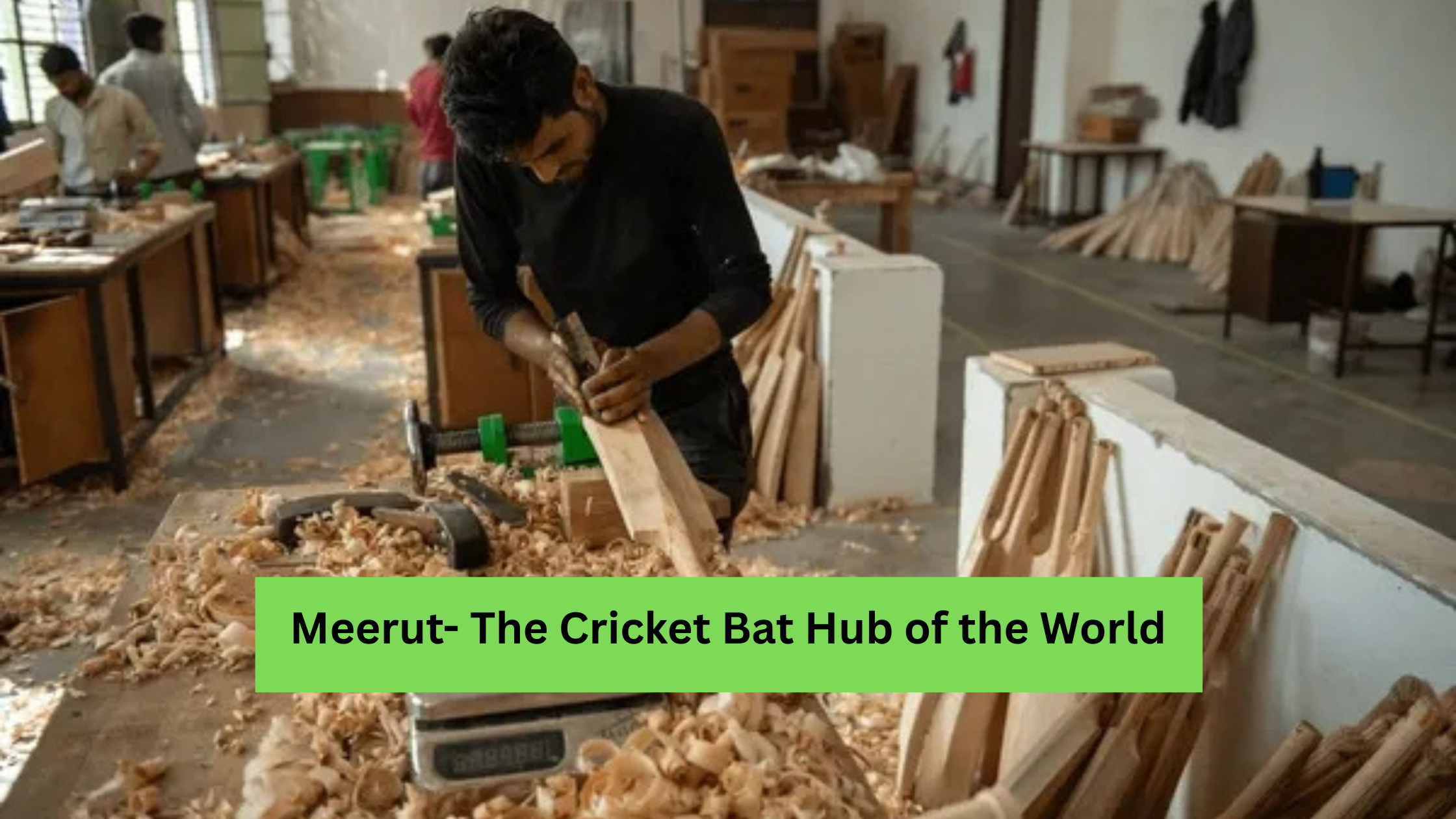 The Cricket Bat Hub of the World- Meerut