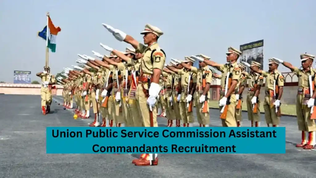 Union Public Service Commission Assistant Commandants Recruitment: UPSC has released the notification for the recruitment of Assistant Commandants in Central Armed Police Forces