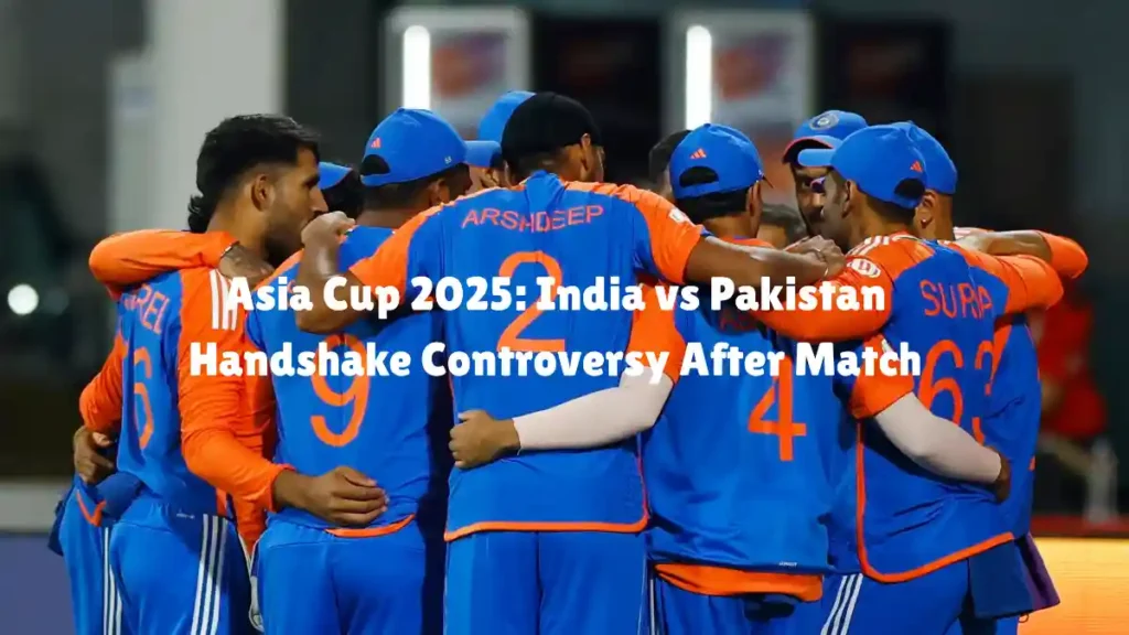 Asia Cup 2025 India vs Pakistan Handshake Controversy After Match
